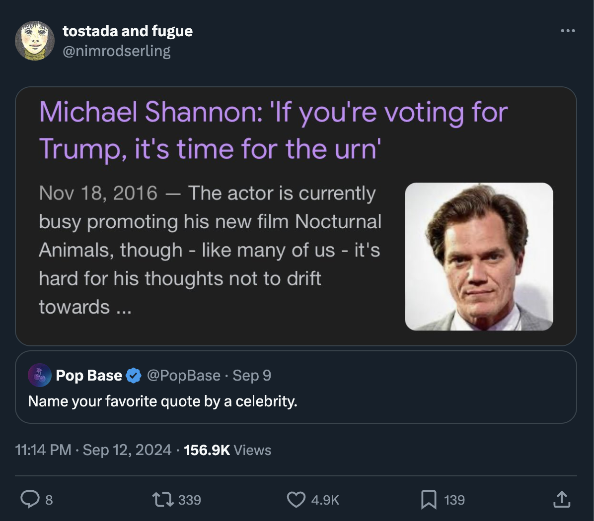 screenshot - tostada and fugue Michael Shannon 'If you're voting for Trump, it's time for the urn' The actor is currently busy promoting his new film Nocturnal Animals, though many of us it's hard for his thoughts not to drift towards... Pop Base Sep 9 Na